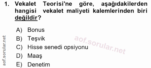 1. soru: Vekalet Teorisi'ne göre, aşağıdakilerden hangisi vekalet maliyeti kalemlerinden biri değildir? A) Bonus B) Teşvik C)…