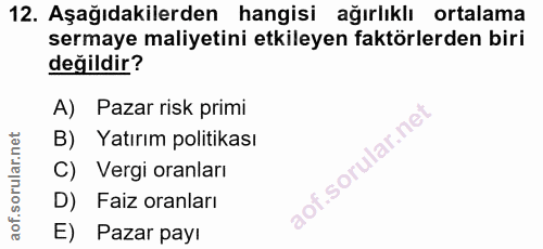 12. soru: Aşağıdakilerden hangisi ağırlıklı ortalama sermaye maliyetini etkileyen faktörlerden biri değildir? A) Pazar risk pri…