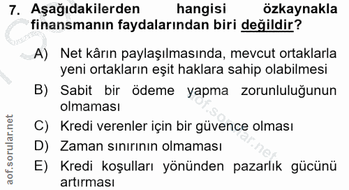 7. soru: Aşağıdakilerden hangisi özkaynakla finansmanın faydalarından biri değildir? A) Net kârın paylaşılmasında, mevcut orta…