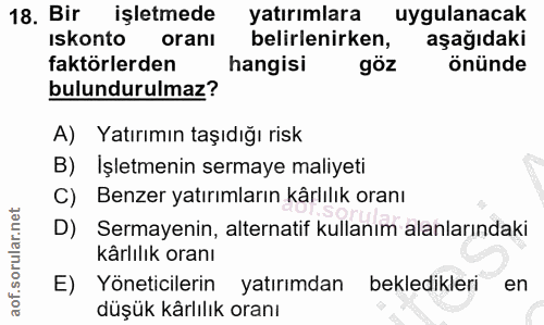 18. soru: Bir işletmede yatırımlara uygulanacak Iskonto oranı belirlenirken, aşağıdaki faktörlerden hangisi göz önünde bulundur…