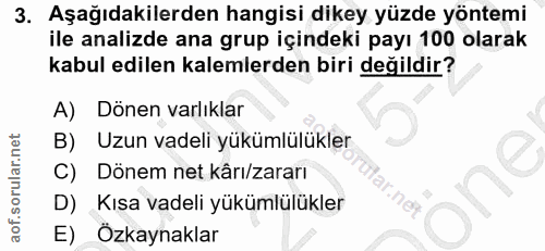 3. soru: Aşağıdakilerden hangisi dikey yüzde yöntemi ile analizde ana grup içindeki payı 100 olarak kabul edilen kalemlerden b…