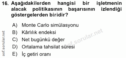 16. soru: Aşağıdakilerden hangisi bir işletmenin alacak politikasının başarısının izlendiği göstergelerden biridir? A) Monte Ca…