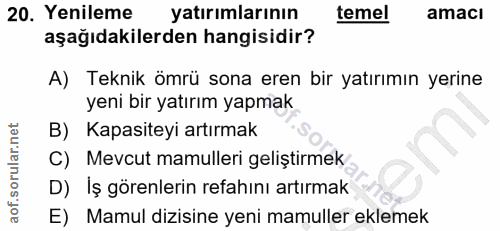20. soru: Yenileme yatırımlarının temel amacı aşağıdakilerden hangisidir? A) Teknik ömrü sona eren bir yatırımın yerine yeni bi…