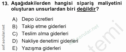 13. soru: Aşağıdakilerden hangisi sipariş maliyetini oluşturan unsurlardan biri değildir? A) Depo ücretleri B) Takip etme gider…