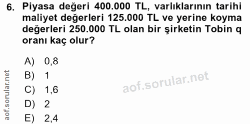 6. soru: Piyasa değeri 400.000 TL, varlıklarının tarihi maliyet değerleri 125.000 TL ve yerine koyma değerleri 250.000 TL olan…