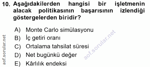 10. soru: Aşağıdakilerden hangisi bir işletmenin alacak politikasının başarısının izlendiği göstergelerden biridir? A) Monte Ca…
