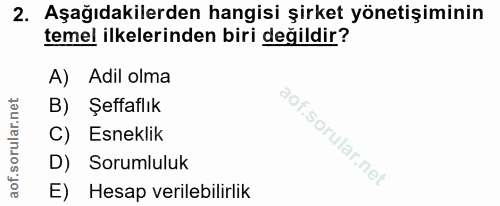 2. soru: Aşağıdakilerden hangisi şirket yönetişiminin temel ilkelerinden biri değildir? A) Adil olma B) Şeffaflık C) Esneklik…