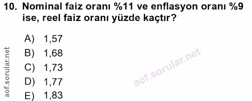 10. soru: Nominal faiz oranı %11 ve enflasyon oranı %9 ise, reel faiz oranı yüzde kaçtır? A) 1,57 B) 1,68 C) 1,73 D) 1,77 E) 1,83