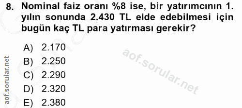 8. soru: Nominal faiz oranı %8 ise, bir yatırımcının 1. yılın sonunda 2.430 TL elde edebilmesi için bugün kaç TL para yatırmas…