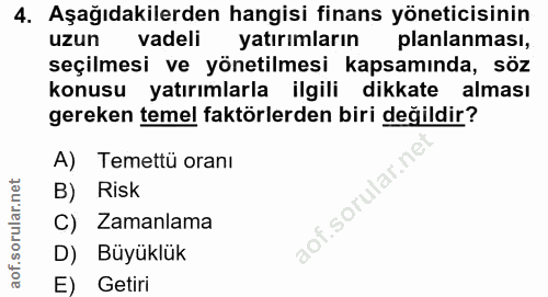 4. soru: Aşağıdakilerden hangisi finans yöneticisinin uzun vadeli yatırımların planlanması, seçilmesi ve yönetilmesi kapsamınd…