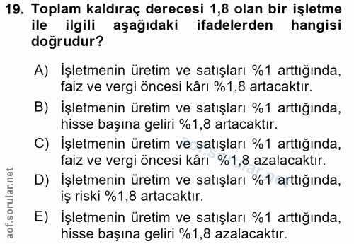 19. soru: Toplam kaldıraç derecesi 1,8 olan bir işletme ile ilgili aşağıdaki ifadelerden hangisi doğrudur? A) İşletmenin üretim…