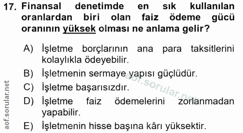 17. soru: Finansal denetimde en sık kullanılan oranlardan biri olan faiz ödeme gücü oranının yüksek olması ne anlama gelir? A)…