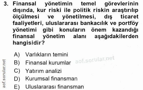 3. soru: Finansal yönetimin temel görevlerinin dışında, kur riski ile politik riskin araştırılıp ölçülmesi ve yönetilmesi, dış…