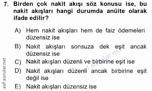 7. soru: Birden çok nakit akışı söz konusu ise, bu nakit akışları hangi durumda anüite olarak ifade edilir? A) Hem nakit akışl…