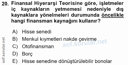 20. soru: Finansal Hiyerarşi Teorisine göre, işletmeler iç kaynakların yetmemesi nedeniyle dış kaynaklara yönelmeleri durumunda…