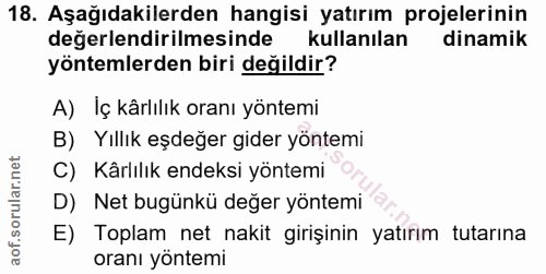 18. soru: Aşağıdakilerden hangisi yatırım projelerinin değerlendirilmesinde kullanılan dinamik yöntemlerden biri değildir? A) I…
