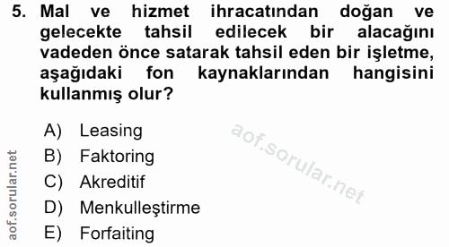 5. soru: Mal ve hizmet ihracatindan doğan ve gelecekte tahsil edilecek bir alacağını vadeden önce satarak tahsil eden bir işle…