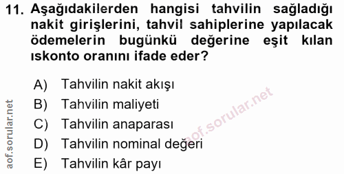 11. soru: Aşağıdakilerden hangisi tahvilin sağladığı nakit girişlerini, tahvil sahiplerine yapılacak ödemelerin bugünkü değerin…