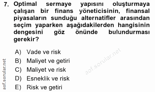 7. soru: Optimal sermaye yapısını oluşturmaya çalışan bir finans yöneticisinin, finansal piyasaların sunduğu alternatifler ara…