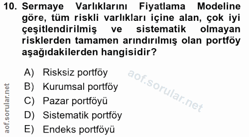 10. soru: Sermaye Varlıklarını Fiyatlama Modeline göre, tüm riskli varlıkları içine alan, çok iyi çeşitlendirilmiş ve sistemati…