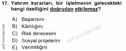 17. soru: Yatırım kararları, bir işletmenin gelecekteki hangi özelliğini doğrudan etkilemez? A) Başarısını B) Kârlılığını C) Ri…