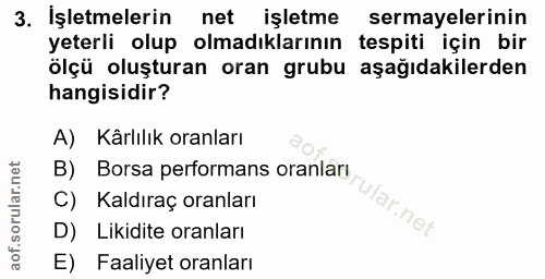 3. soru: İşletmelerin net işletme sermayelerinin yeterli olup olmadıklarının tespiti için bir ölçü oluşturan oran grubu aşağıd…