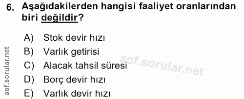 6. soru: Aşağıdakilerden hangisi faaliyet oranlarından biri değildir? A) Stok devir hızı c) Alacak tahsil süresiPT. Varlık get…