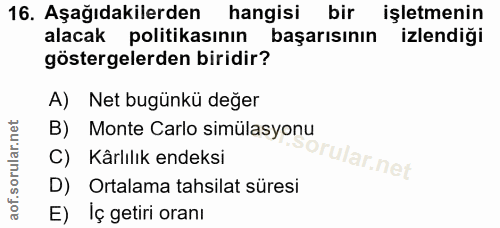 16. soru: Aşağıdakilerden hangisi bir işletmenin alacak politikasının başarısının izlendiği göstergelerden biridir? A) Net bugü…