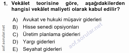 1. soru: Vekâlet teorisine göre, aşağıdakilerden hangisi vekâlet maliyeti olarak kabul edilir? A) Avukat ve hukuki müşavir gid…