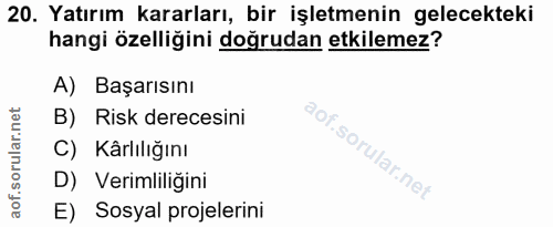 20. soru: Yatırım kararları, bir işletmenin gelecekteki hangi özelliğini doğrudan etkilemez? A) Başarısını B) Risk derecesini C…