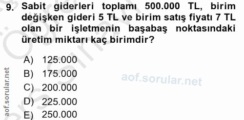 9. soru: Sabit giderleri toplamı 500.000 TL, birim değişken gideri 5 TL ve birim satış fiyatı 7 TL olan bir işletmenin başabaş…