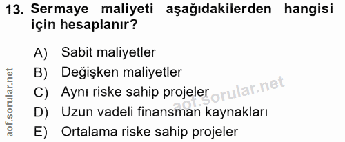 13. soru: Sermaye maliyeti aşağıdakilerden hangisi için hesaplanır? A) Sabit maliyetler c) Aynı riske sahip projeler orular.net…