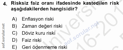 4. soru: Risksiz faiz oranı ifadesinde kastedilen risk aşağıdakilerden hangisidir? A) Enflasyon riski Zaman değeri riski C) Dö…