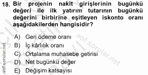 18. soru: Bir projenin nakit girişlerinin bugünkü değeri ile ilk yatırım tutarının bugünkü değerini birbirine eşitleyen iskonto…