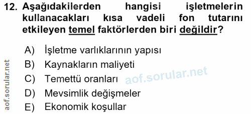 12. soru: Aşağıdakilerden hangisi işletmelerin kullanacakları kısa vadeli fon tutarını etkileyen temel faktörlerden biri değild…