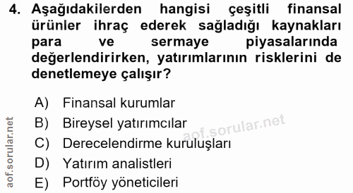 4. soru: Aşağıdakilerden hangisi çeşitli finansal ürünler ihraç ederek sağladığı kaynakları para ve sermaye piyasalarında değe…