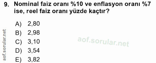 9. soru: Nominal faiz oranı %10 ve enflasyon oranı %7 ise, reel faiz oranı yüzde kaçtır? A) 2,80 B) 2,98 C) 3,10 D) 3,54 E) 3,82