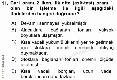 11. soru: Cari oranı 2 iken, likidite (asit-test) oranı 1 olan bir işletme ile ilgili aşağıdaki ifadelerden hangisi doğrudur? A…