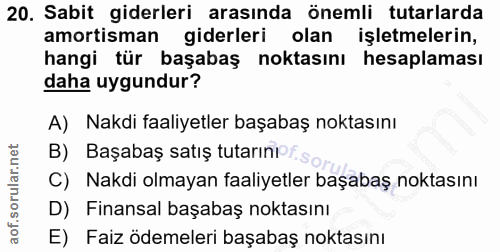 20. soru: Sabit giderleri arasında önemli tutarlarda amortisman giderleri olan işletmelerin, hangi tür başabaş noktasını hesapl…