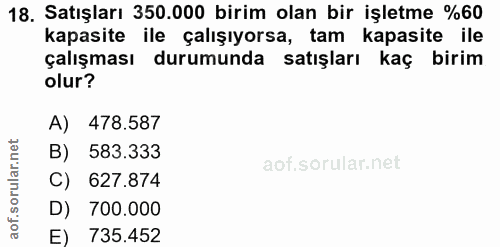 18. soru: Satışları 350.000 birim olan bir işletme %60 kapasite ile çalışıyorsa, tam kapasite ile çalışması durumunda satışları…