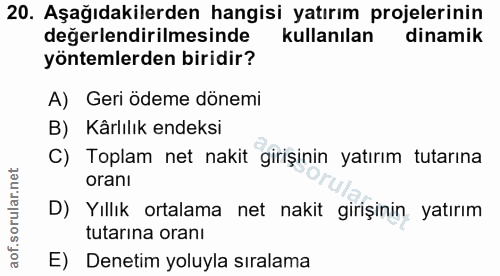 20. soru: Aşağıdakilerden hangisi yatırım projelerinin değerlendirilmesinde kullanılan dinamik yöntemlerden biridir? A) Geri öd…