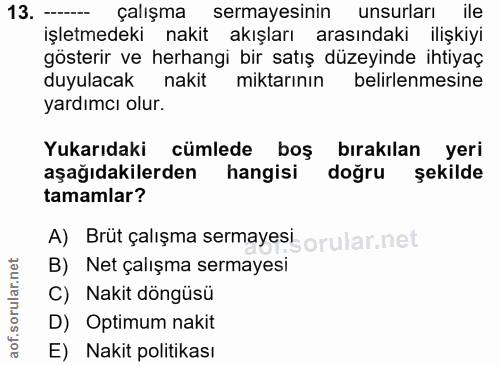 13. soru: çalışma sermayesinin unsurları ile işletmedeki nakit akışları arasındaki ilişkiyi gösterir ve herhangi bir satış düze…
