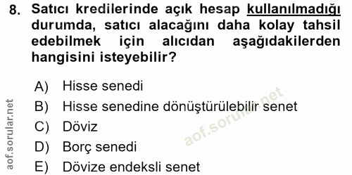 8. soru: Satıcı kredilerinde açık hesap kullanılmadığı durumda, satıcı alacağını daha kolay tahsil edebilmek için alıcıdan aşa…