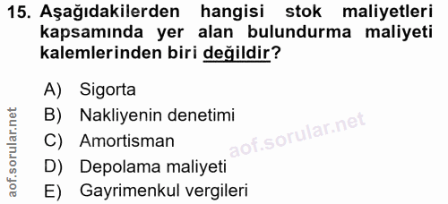 15. soru: Aşağıdakilerden hangisi stok maliyetleri kapsamında yer alan bulundurma maliyeti kalemlerinden biri değildir? A) Sigo…