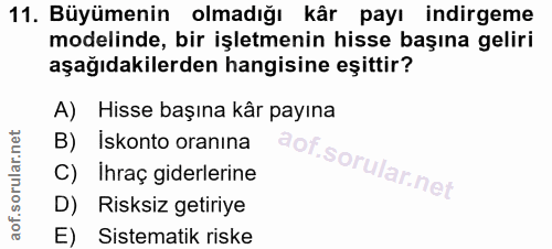 11. soru: Büyümenin olmadığı kâr payı indirgeme modelinde, bir işletmenin hisse başına geliri aşağıdakilerden hangisine eşittir…