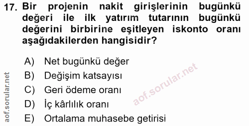 17. soru: Bir projenin nakit girişlerinin bugünkü değeri ile ilk yatırım tutarının bugünkü değerini birbirine eşitleyen iskonto…