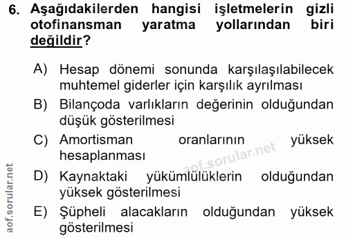 6. soru: Aşağıdakilerden hangisi işletmelerin gizli otofinansman yaratma yollarından biri değildir? A) Hesap dönemi sonunda ka…