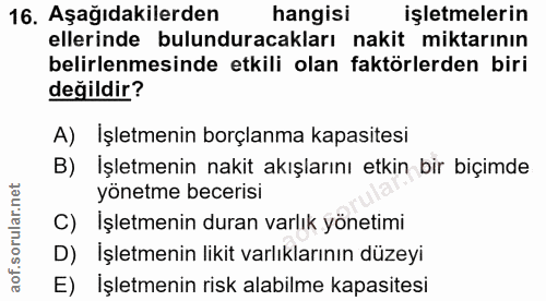 16. soru: Aşağıdakilerden hangisi işletmelerin ellerinde bulunduracakları nakit miktarının belirlenmesinde etkili olan faktörle…