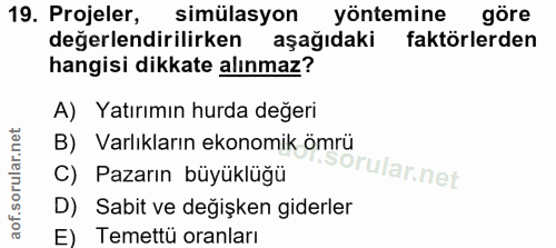 19. soru: Projeler, simülasyon yöntemine göre değerlendirilirken aşağıdaki faktörlerden hangisi dikkate alınmaz? A) Yatırımın h…