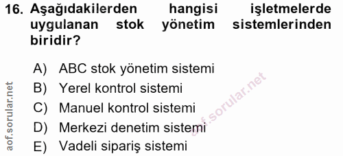 16. soru: Aşağıdakilerden hangisi işletmelerde uygulanan stok yönetim sistemlerinden biridir? A) ABC stok yönetim sistemi B) Ye…
